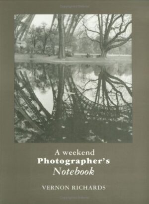 A Weekend Photographer's Notebook: 170 Photographs by Vernon Richards