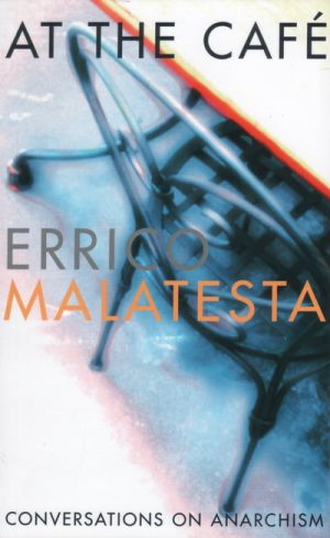 At the Café Conversations on Anarchism by Malatesta