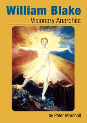 William Blake: Visionary Anarchist by Peter Marshall