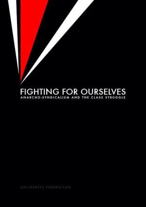 Fighting for Ourselves: Anarcho-Syndicalism and the Class Struggle