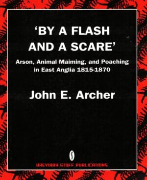 By a Flash and a Scare, Arson, Animal Maiming, and Poaching in East Anglia 1815-1870