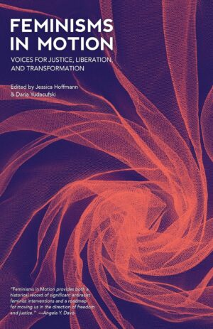 Feminisms in Motion: Voices for Justice, Liberation & Transformation