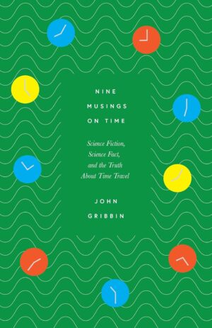 Nine Musings on Time: Science Fiction & the Truth about Time Travel (Hardback)