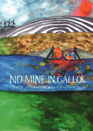 No Mine in Gallok: Ecocide & colonialism in Swedish-occupied Sapmi