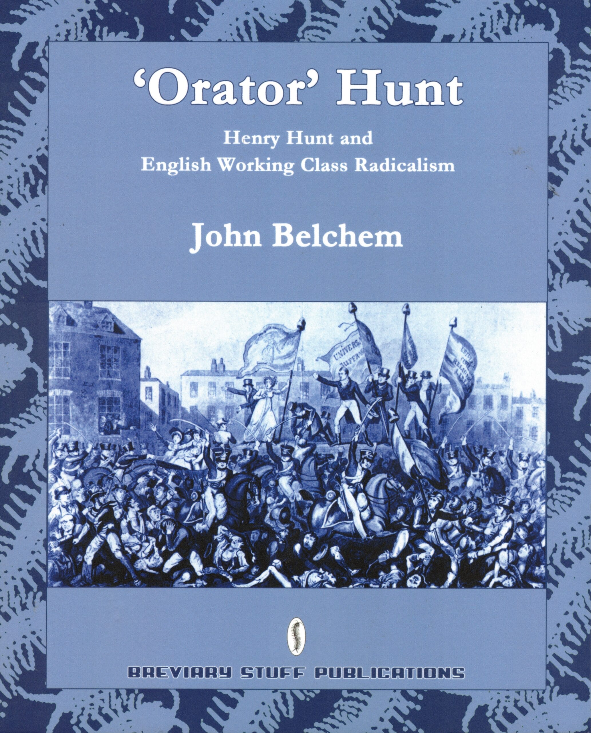 ‘Orator’ Hunt: Henry Hunt & English Working Class Radicalism