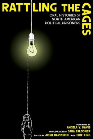 Rattling the Cages Oral Histories of North American Political Prisoners