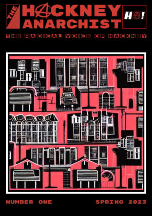 The Hackney Anarchist: Issue 1 Spring 2023