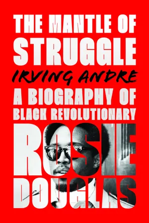 The Mantle Struggle: A Biography of Black Revolutionary Rosie Douglas