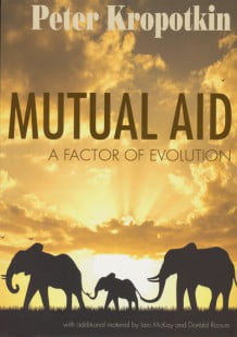 Mutual Aid: A Factor of Evolution - Peter Kropotkin