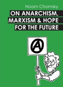 Chomsky on Anarchism, Marxism and Hope for the Future