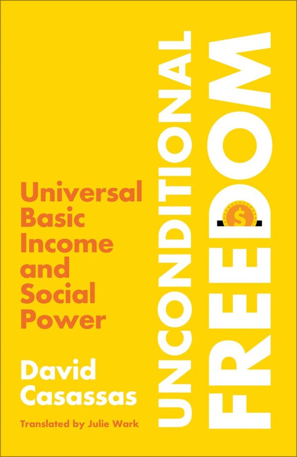 Unconditional Freedom: Universal Basic Income & Social Power